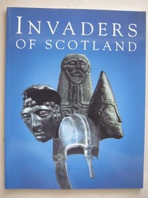 Seller image for Invaders of Scotland: An introduction to the archaeology of the Romans, Scots, Angles and Vikings, highlighting the monuments in the care of the Scottish ministers for sale by WeBuyBooks