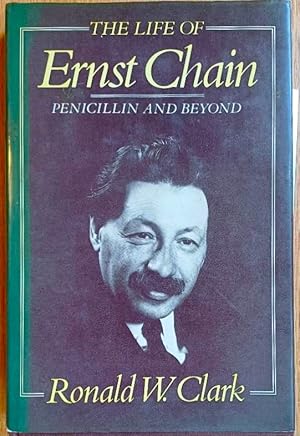 THE LIFE OF ERNST CHAIN Penicillin and Beyond