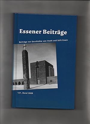 Essener Beiträge - Beiträge zur Geschichte von Stadt und Stift Essen. 121. Band Historischer Vere...