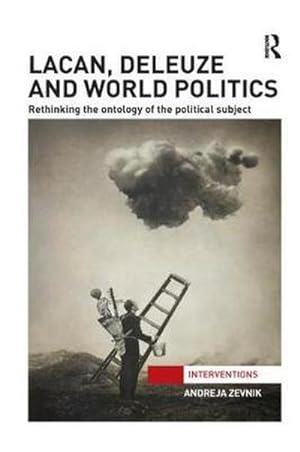 Bild des Verkufers fr Lacan, Deleuze and World Politics : Rethinking the Ontology of the Political Subject zum Verkauf von AHA-BUCH GmbH