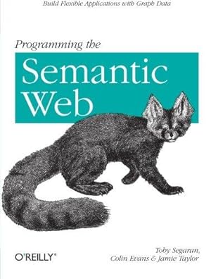 Imagen del vendedor de Programming the Semantic Web: Build Flexible Applications with Graph Data a la venta por WeBuyBooks