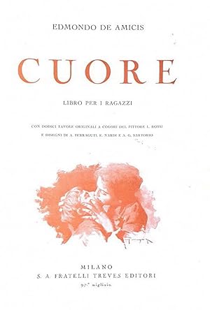 Cuore. Libro per ragazzi. Con dodici tavole originali a colore del pittore L. Rossi e disegni di ...