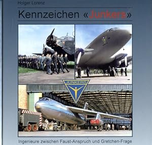 Bild des Verkufers fr Kennzeichen "Junkers", Ingenieure zwischen Faust-Anspruch und Gretchen-Frage - Die technischen Entwicklungen und politischen Wandlungen der Junkerswerke von 1931 bis 1961 zum Verkauf von Antiquariat Lindbergh