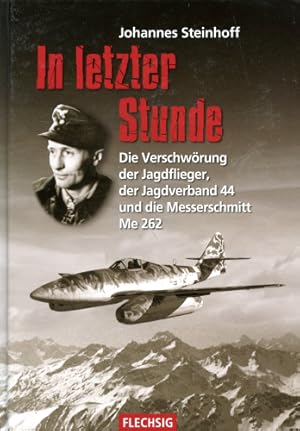 Immagine del venditore per In letzter Stunde, Die Verschwrung der Jagdflieger, der Jagdverband 44 und die Messerschmitt Me 262 venduto da Antiquariat Lindbergh