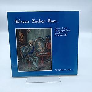 Sklaven - Zucker - Rum Dänemark und Schleswig-Holstein im atlantischen Dreieckshandel