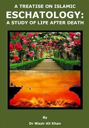Seller image for A Treatise on Islamic Eschatology: A Study of the Life After Death for sale by GreatBookPrices