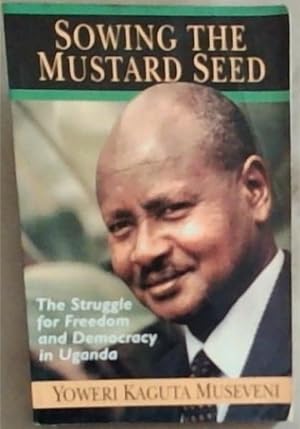 Seller image for Sowing the Mustard Seed: The Struggle for Freedom and Democracy in Uganda for sale by Chapter 1