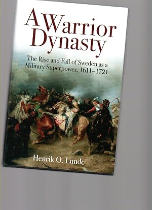 Seller image for A Warrior Dynasty. the Rise and Fall of Sweden As a Military Superpower, 1611-1721 for sale by Mossback Books