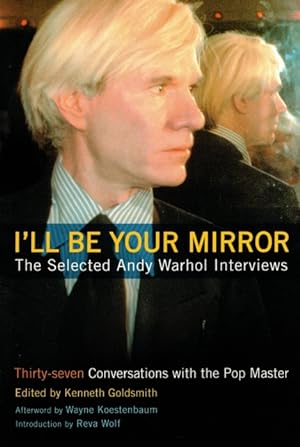 Imagen del vendedor de I'll Be Your Mirror: The Selected Andy Warhol Interviews: 1962-1987 a la venta por LEFT COAST BOOKS