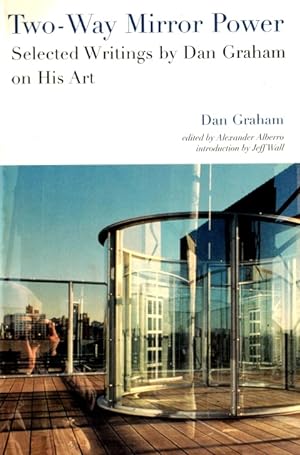 Imagen del vendedor de Two-Way Mirror Power: Selected Writings by Dan Graham on His Art a la venta por LEFT COAST BOOKS
