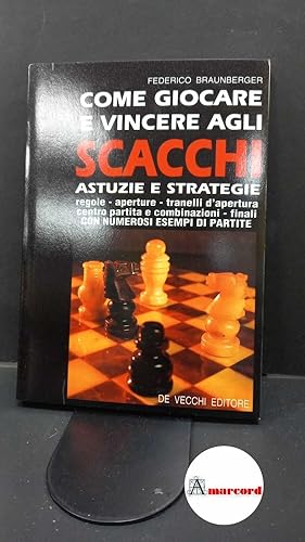 Image du vendeur pour Braunberger, Federico. Come giocare e vincere agli scacchi : [astuzie e strategie. Milano De Vecchi, 1993 mis en vente par Amarcord libri