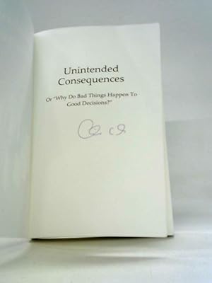Seller image for Unintended Consequences: Or Why Do Bad Things Happen to Good Decisions? for sale by World of Rare Books