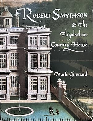 Robert Smythson and the Elizabethan Country House