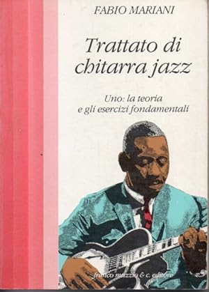 Trattato di chitarra jazz. La teoria e gli esercizi fondamentali (Vol. 1)