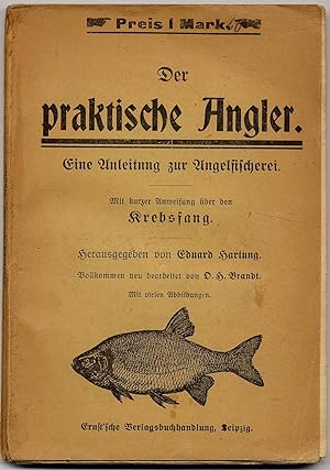 Der praktische Angler. Eine Anleitung zur Angelfischerei. Mit kurzer Anweisung über den Krebsfang.