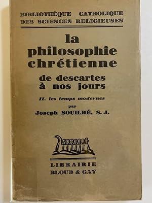 Image du vendeur pour La philosophie chrtienne de Descartes  nos jours. II. Les temps modernes mis en vente par LIBRAIRIE GIL-ARTGIL SARL