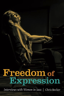 Immagine del venditore per Freedom of Expression: Interviews with Women in Jazz venduto da Monroe Street Books