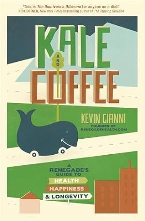 Bild des Verkufers fr Kale and Coffee: A Renegade's Guide to Health, Happiness and Longevity zum Verkauf von WeBuyBooks
