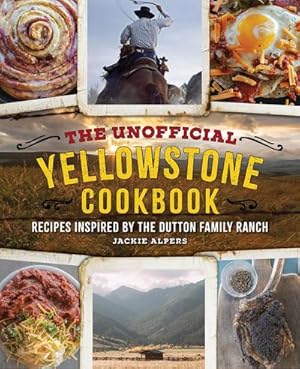 Bild des Verkufers fr The Unofficial Yellowstone Cookbook : Recipes Inspired by the Dutton Family Ranch zum Verkauf von AHA-BUCH GmbH