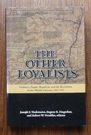 THE OTHER LOYALISTS: ORDINARY PEOPLE, ROYALISM, AND THE REVOLUTION IN THE MIDDLE COLONIES, 1763-1...