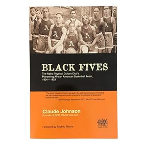 Black Fives: The Alpha Physical Culture Club's Pioneering African American Basketball Team, 1904-...