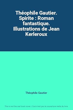 Bild des Verkufers fr Thophile Gautier. Spirite : Roman fantastique. Illustrations de Jean Kerleroux zum Verkauf von Ammareal