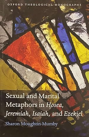 Bild des Verkufers fr Sexual and Marital Metaphors in Hosea, Jeremiah, Isaiah, and Ezekiel (Oxford Theological Monographs) zum Verkauf von Antiquariaat Schot