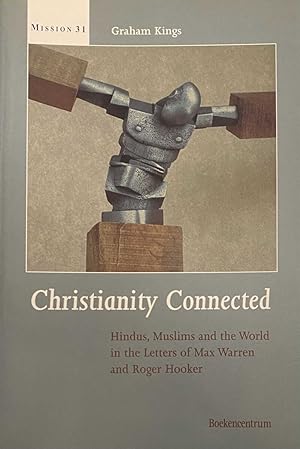 Bild des Verkufers fr Christianity Connected. Hindus, Muslims and the World in the Letters of Max Warren and Roger Hooker (Mission, Missiological Research in the Netherlands 31) zum Verkauf von Antiquariaat Schot
