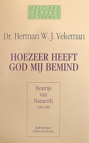 Seller image for Hoezeer heeft God mij bemind. Beatrijs van Nazareth 1200-1268 (Mystieke teksten en thema's 7) for sale by Antiquariaat Schot