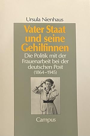 Bild des Verkufers fr Vater Staat und seine Gehilfinnen. Die Politik mit der Frauenarbeit bei der deutschen Post (1864-1945) (Geschichte ubd Geschlechter Band 11) zum Verkauf von Antiquariaat Schot