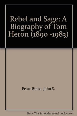 Bild des Verkufers fr Rebel and Sage: A Biography of Tom Heron (1890 -1983) zum Verkauf von WeBuyBooks