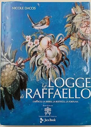 Le Logge di Raffaello : l'antico, la Bibbia, la bottega, la fortuna