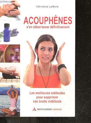 Seller image for Acouphene s'en debarasser definitivement - les meilleures methodes pour supprimer ces bruits indelicats for sale by Le-Livre