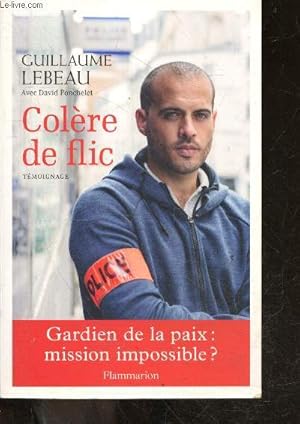 Seller image for Colre de flic - temoignage - gardien de la paix : mission impossible ? for sale by Le-Livre