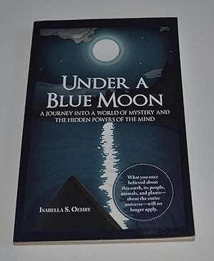 Under A Blue Moon: A Journey into a World of Mystery and the Hidden Powers of the Mind