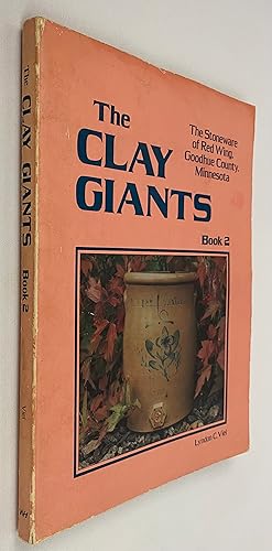 Seller image for The Clay Giants: The Stoneware of Red Wing, Goodhue County, Minnesota, Book 2 for sale by Gordon Kauffman, Bookseller, LLC