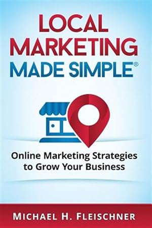 Seller image for Local Marketing Made Simple : Online Marketing Strategies to Grow Your Business for sale by GreatBookPrices