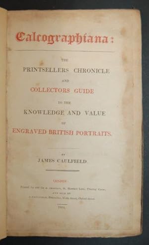 Bild des Verkufers fr Calcographiana: The Printsellers Chronicle and Collectors Guide to the Knowledge and Value of Engraved British Portraits. zum Verkauf von Forest Books, ABA-ILAB