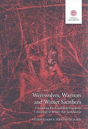 Seller image for Werewolves, Warriors and Winter Sacrifices: Unmasking Kivik and Indo-European Cosmology in Bronze Age Scandinavia for sale by Masalai Press