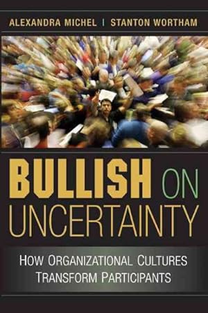 Imagen del vendedor de Bullish on Uncertainty : How Organizational Cultures Transform Participants a la venta por GreatBookPrices