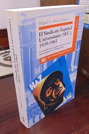 El sindicato espanol universitario (SEU), 1939-1965: La socialization politica de la juventud uni...