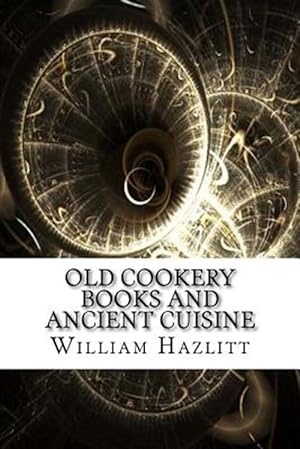 Image du vendeur pour Old Cookery Books and Ancient Cuisine mis en vente par GreatBookPrices