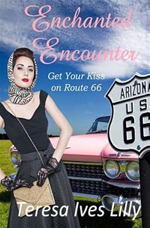 Seller image for Enchanted Encounters : Get Your Kiss on Route 66 for sale by GreatBookPrices