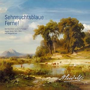 Bild des Verkufers fr Sehnsuchtsblaue Ferne! Der Mnchner Landschaftsmaler August Seidel (1820-1904) und Weggefhrten zum Verkauf von AHA-BUCH GmbH