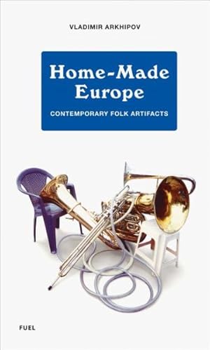 Immagine del venditore per Home-Made Europe : Contemporary Folk Artifacts venduto da GreatBookPricesUK