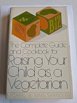 Immagine del venditore per The Complete Guide and Cookbook for Raising Your Child Vegetarian venduto da Well Done Books and Papers