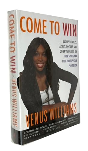 Come To Win: Business Leaders, Artist, Doctors, and Other Visionaries on How Sports Can Help You ...