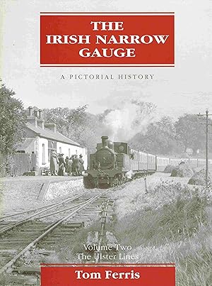 The Irish Narrow Gauge - A Pictorial History : Volume Two: The Ulster Lines.