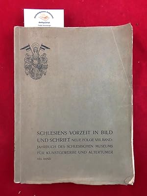 Seller image for Schlesiens Vorzeit in Bild und Schrift - Neue Folge VIII. Band. Jahrbuch des Schlesischen Museums fr Kunstgewerbe und Altertmer = Festschrift zum 25jhrigen Jubilum des Schlesischen Museums fr Kunstgewerbe und Altertmer. for sale by Chiemgauer Internet Antiquariat GbR