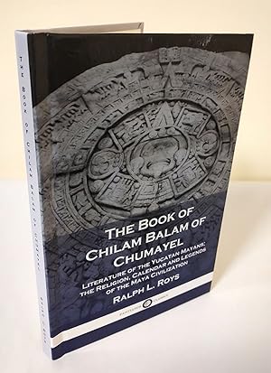 Image du vendeur pour The Book of Chilam Balam of Chumayel; literature of the Yucatan Mayans; the religion, calendar and legends of the Maya civilization mis en vente par Waysidebooks